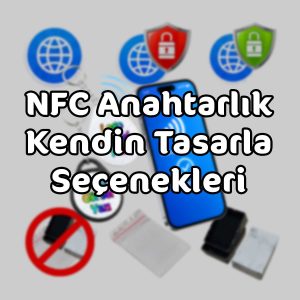 NFC Anahtarlık Kendin Tasarla Seçenekleri